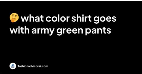 what color shirt goes with army green pants
