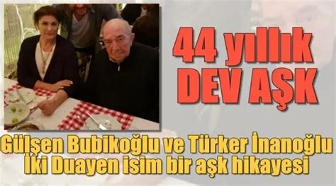 Gülşen Bubikoğlu ve Türker İnanoğlu nun 44 yıllık dev aşkı