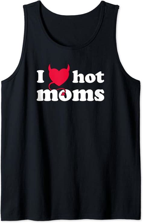 I Love Hot Moms T Shirt Funny Red Heart Love Moms And Milfs Tank Top Clothing