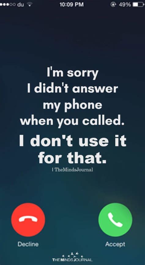 Im Sorry I Didnt Answer My Phone When You Called Sarcastic Quotes