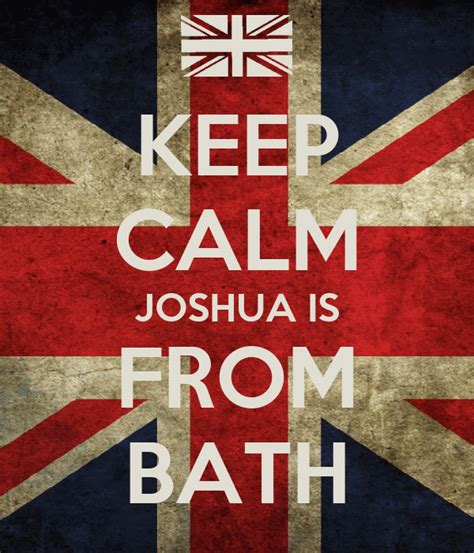 Keep Calm Joshua Is From Bath Poster Narise Keep Calm O Matic