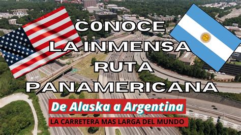 La Ruta Panamericana De Alaska A Argentina La Legendaria Carretera Que