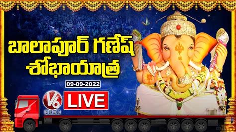 Balapur Ganesh Shobha Yatra Live Balapur Ganesh Nimajjanam 2022 V6