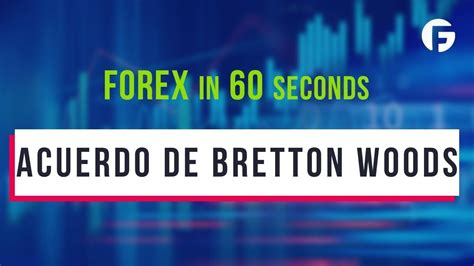 Qu Es Acuerdo De Bretton Woods Youtube