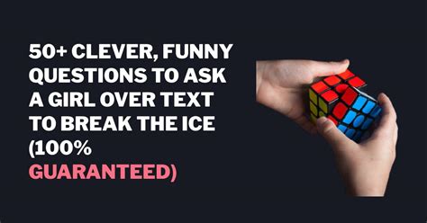 50 questions intelligentes et drôles à poser à une femme par sms pour briser la glace 100