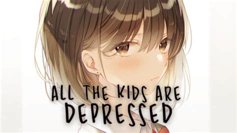 Nightcore All The Kids Are Depressed Lyrics Youtube