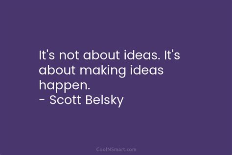 Scott Belsky Quote Its Not About Ideas Its About Making Coolnsmart