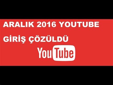 2016 ARALIK YOUTUBE GİRİŞ SORUNU ÇÖZÜMÜ YouTube