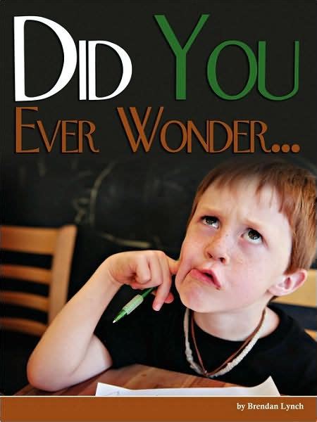 Did You Ever Wonder By Brendan D Lynch Paperback Barnes And Noble