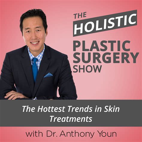 The Hottest Trends In Skin Treatments With Dr Anthony Youn Anthony Youn Md Facs