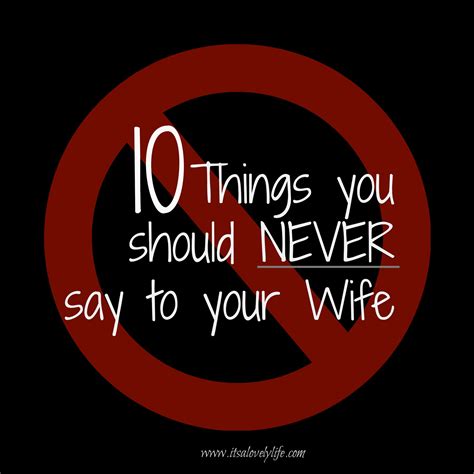 10 Things You Should Never Say To Your Wife Its A Lovely Life