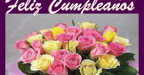 Buenos Deseos Para Ti Y Para MÍ Feliz CumpleaÑos Ramo Rosas Lindas