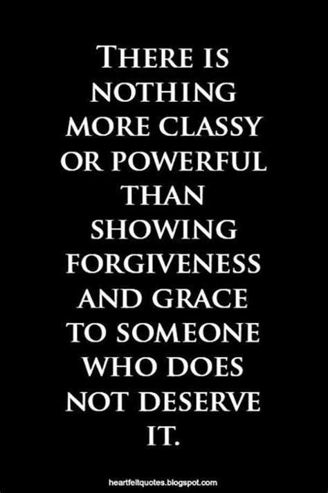 There Is Nothing More Classy Or Powerful Than Showing Forgiveness And