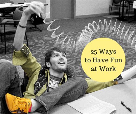 Basically it means that you have enough presence of being for people. 25 Ways to Have Fun At Work