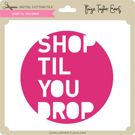 Shop Til You Drop Lori Whitlocks Svg Shop