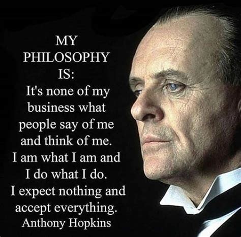 It will be the kiss by which all others in your life will be judged. My philosophy..stay true to yourself and Anthony Hopkins ...