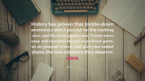 Trixie Mattel Quote “history Has Proven That Trickle Down Economics