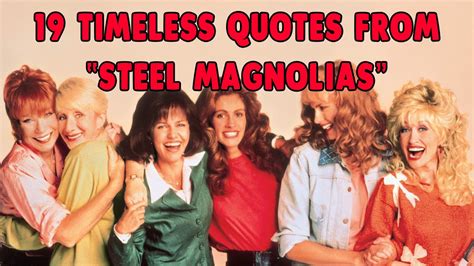 19 Timeless Quotes From Steel Magnolias Youtube