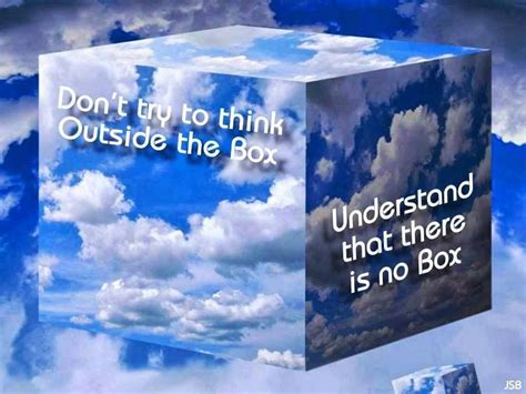 Dont Think Outside The Box Realize The Box Is A Lie Picture Quotes