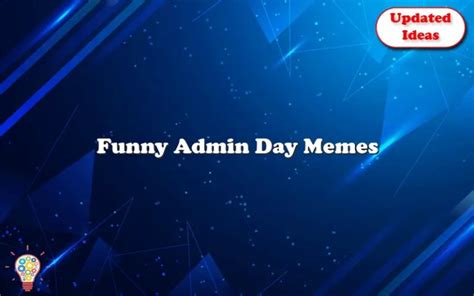 Funny Admin Day Memes Updated Ideas
