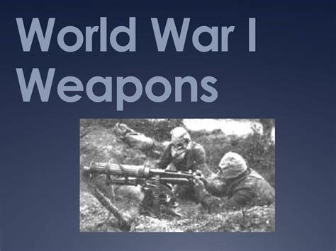 Ppt World War I Weapons Powerpoint Presentation Free Download Id