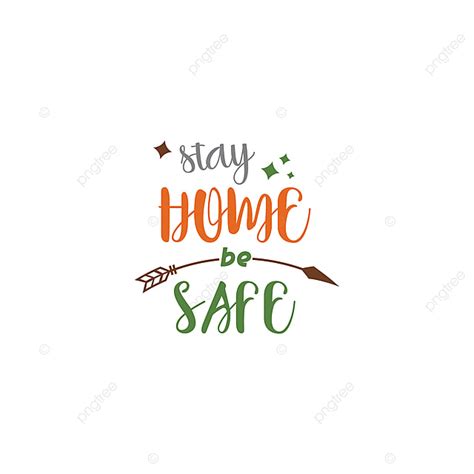 Stay Home Be Safe Quote Lettering Quarantine Home Protection Png And