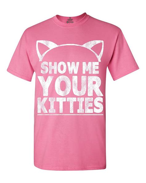 Show Me Your Kitties T Shirt Funny Cat Kitten Cute Humor Shirts Ebay