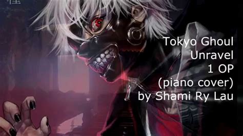 Tokyo Ghoul Unravel 1 Op Piano Cover By Shami Ry Lau Youtube