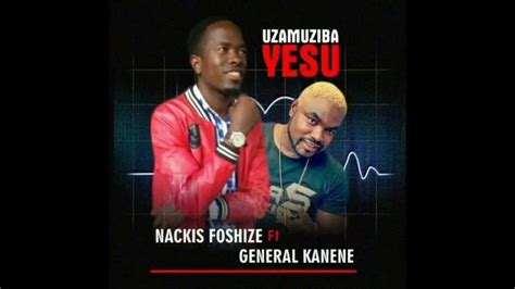 Nackis Foshize Ft General Kanene Uzamuziba Yesu Youtube