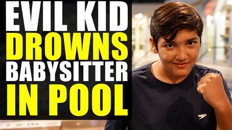 Evil Kid Drowns Babysitter In Pool Leaves Her For Dead Youtube