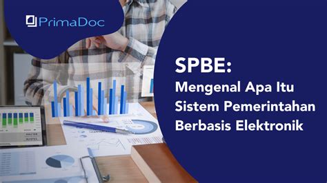 Spbe Mengenal Apa Itu Sistem Pemerintahan Berbasis Elektronik Primadoc