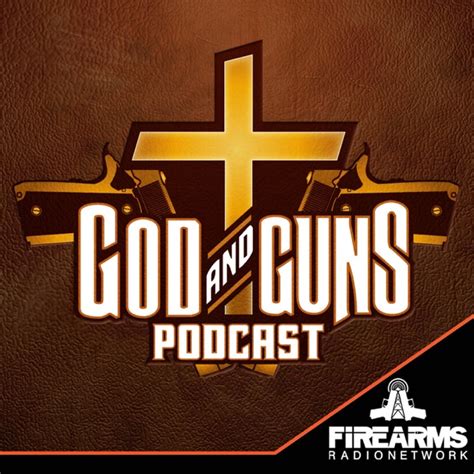 God And Guns Podcast By Firearms Radio Network On Apple Podcasts