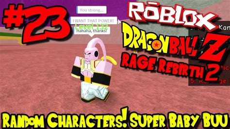 We did not find results for: RANDOM CHARACTERS! SUPER BABY BUU?!? | Roblox: Dragon Ball Rage Rebirth 2 - Episode 23 - YouTube