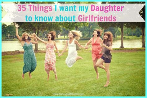 35 things i want my daughter to know about girlfriends the house of hendrix girlfriends