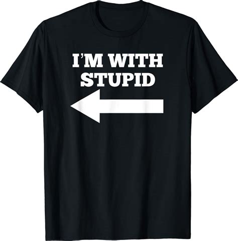 Funny Im With Stupid And Arrow Pointing Left T Shirt Uk