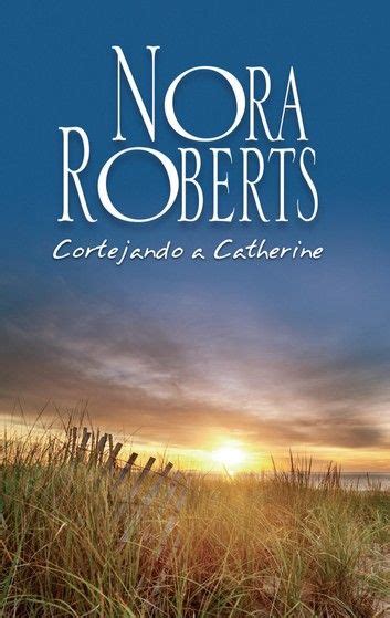 Cortejando A Catherine Ebook By Nora Roberts Rakuten Kobo Libros