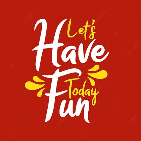 Let Us Have Fun Today Poster Quote Background Png And Vector With
