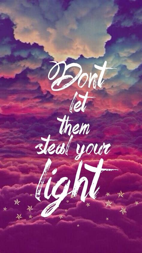Dont Let Them Steal Your Light Wallpaper Quotes Inspirational