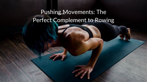 Pushing Movements The Perfect Complement To Indoor Rowing Alicia R