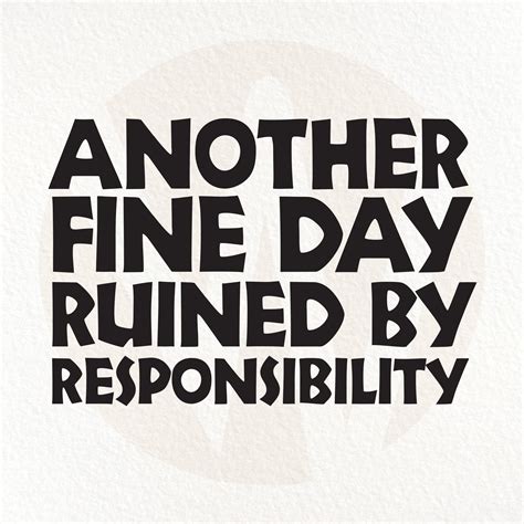 Sassy Sarcastic Svg Another Fine Day Ruined By Responsibility Etsy