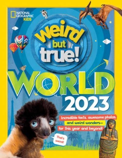 National Geographic Kids · Weird But True World 2023 Hardcover Book