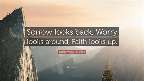 Ralph Waldo Emerson Quote Sorrow Looks Back Worry Looks Around