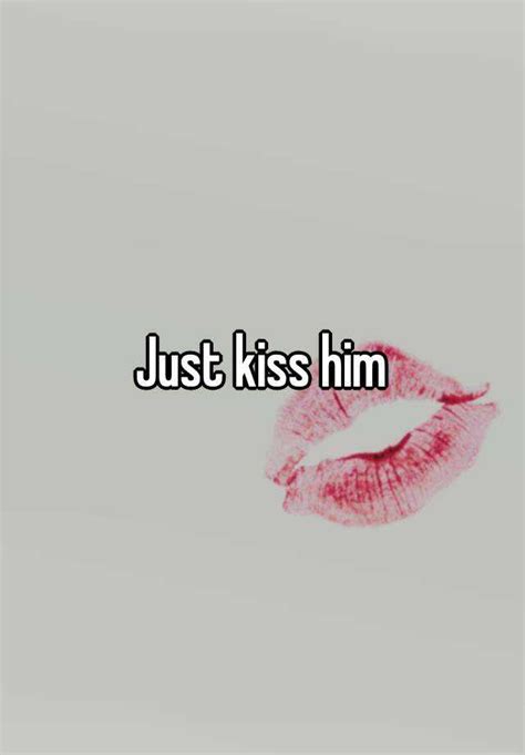 Just Kiss Him