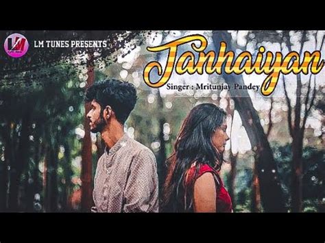 Tanhayian Official Music Video Mritunjay Pandey YouTube