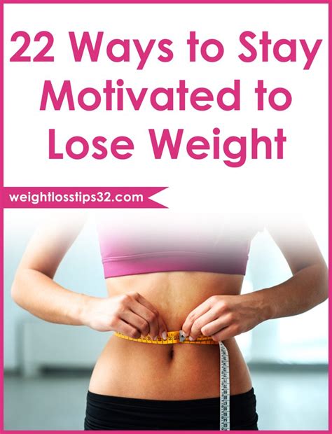 22 Ways To Stay Motivated To Lose Weight • Weight Loss Motivation