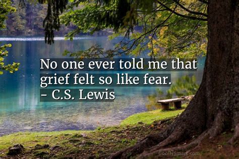 Cs Lewis Quote No One Ever Told Me That Grief Felt So Like Fear