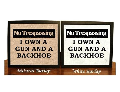 No Trespassing I Own A Gun And Backhoe Funny Burlap Print