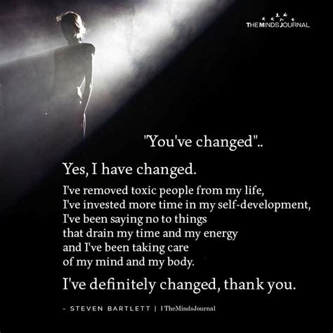 You Ve Changed Yes I Have Changed Steven Bartlett Quotes You
