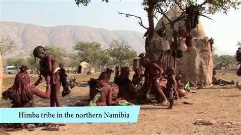 Life Of Himba Tribe In Northern Namibia Youtube