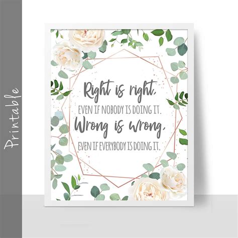 Right Is Right Even If Nobody Is Doing It, Wrong Is Wrong If If Everyone Is Doing It Printable 